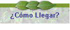 �C�mo Llegar?